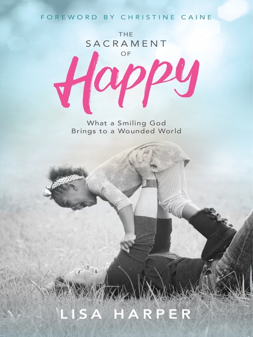 Title details for The Sacrament of Happy by Lisa Harper - Available